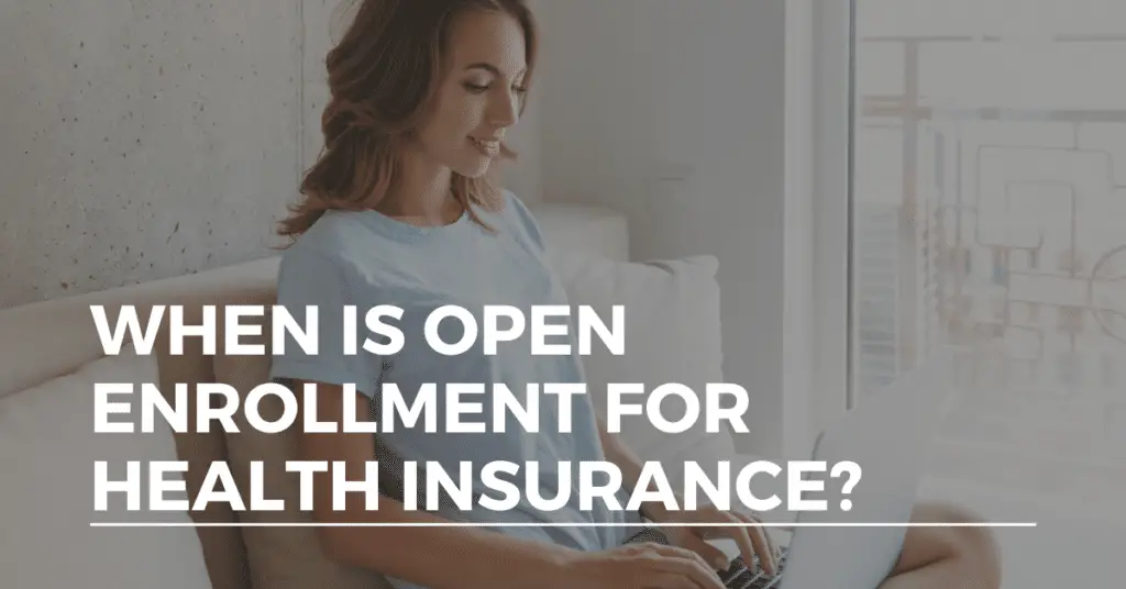 When Is Open Enrollment for Health Insurance? Answering Your Questions