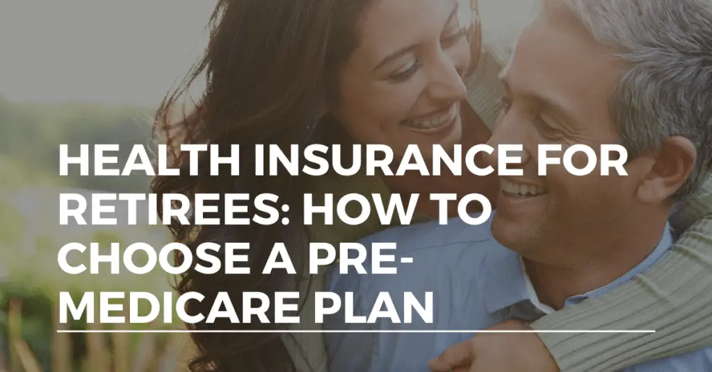Health Insurance for Retirees How to Choose PreMedicare Coverage